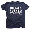 Buy this T-Shirt: Design: Bukkake Ruined My Carpet; Colour: White on Denim; See detailed product info and choose sizing options on next screen.