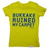 Buy this Fitted T: Design: Bukkake Ruined My Carpet; Colour: Blue on Yellow; See detailed product info and choose sizing options on next screen.