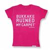 Buy this Fitted T: Design: Bukkake Ruined My Carpet; Colour: White on Hot Pink; See detailed product info and choose sizing options on next screen.