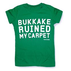 Front pic of 'Bukkake Ruined My Carpet' Women's Fitted T, White on Kelly Green